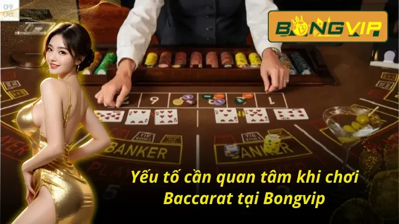 Các yếu tố cần quan tâm trong một ván Baccarat Bongvip