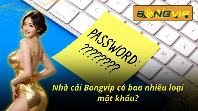 Bị quên mật khẩu Bongvip - Tình huống khó chịu nhất