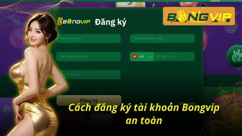 Cách đăng ký tài khoản Bongvip tối ưu thời gian