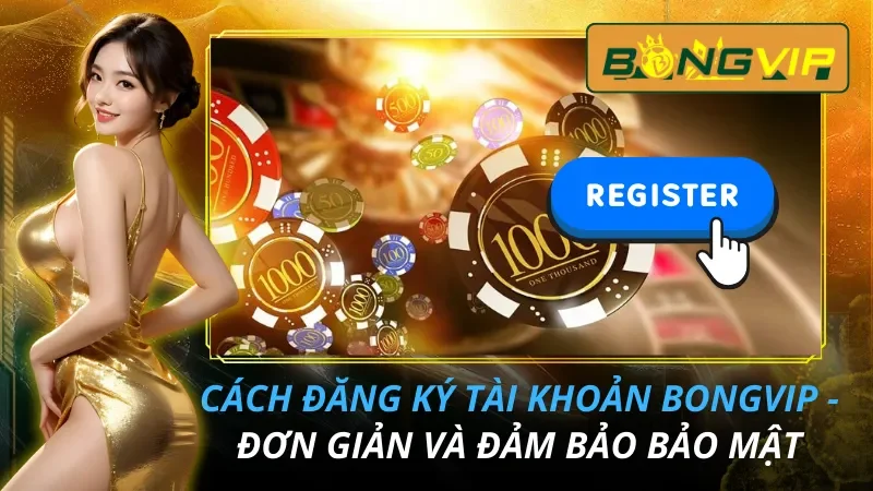 Cách Đăng Ký Tài Khoản Bongvip