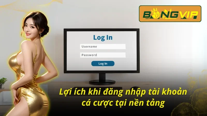 Ưu điểm trong cách đăng nhập tài khoản Bongvip