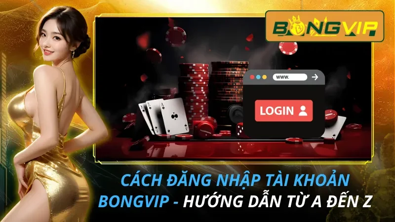 Cách Đăng Nhập Tài Khoản Bongvip