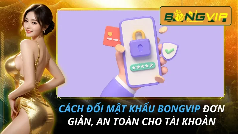 Cách Đổi Mật Khẩu Bongvip