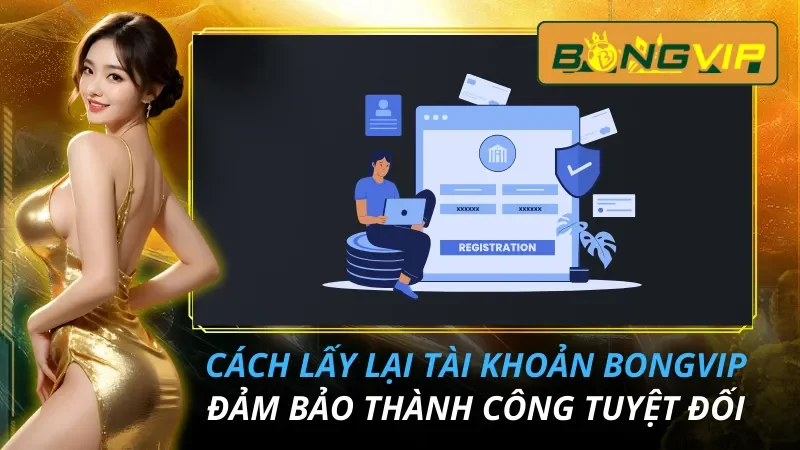 Cách Lấy Lại Tài Khoản Bongvip