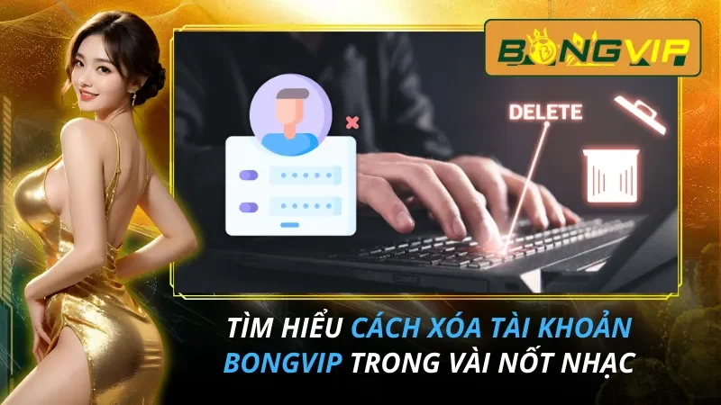 Cách Xóa Tài Khoản BongVip