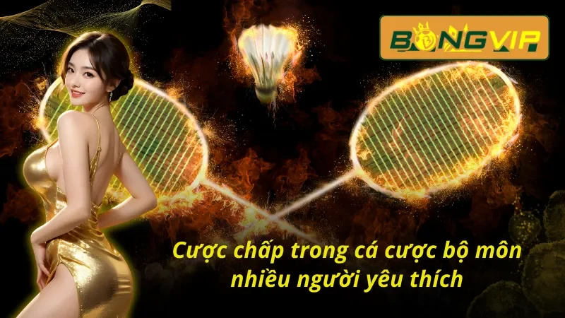 Cược chấp -  bộ môn nhiều người yêu thích