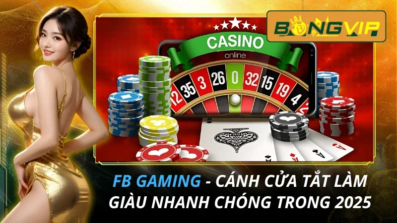 FB Gaming - Cánh Cửa Tắt Làm Giàu Nhanh Chóng Trong 2026