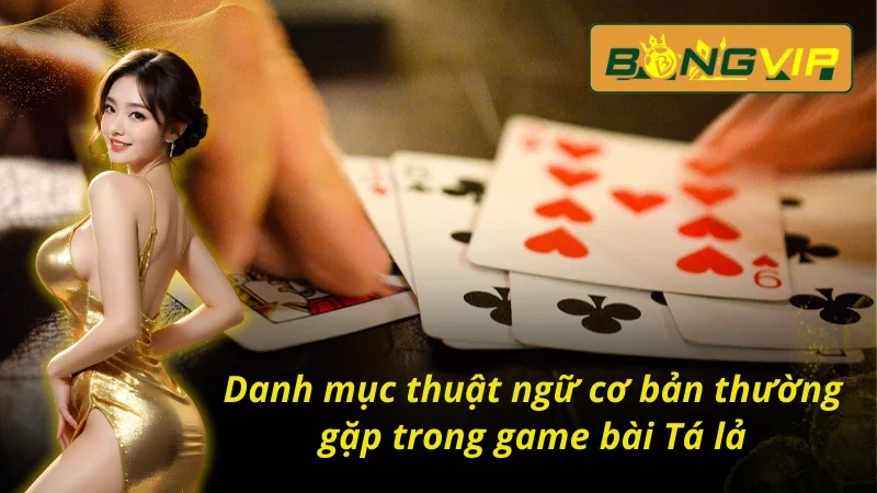 Một số thuật ngữ trong Phỏm có tại Bongvip