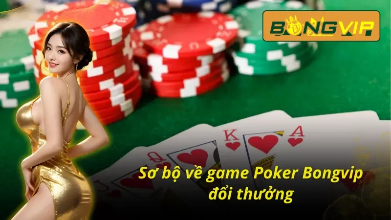 Tổng quan Poker Online tại Bongvip 