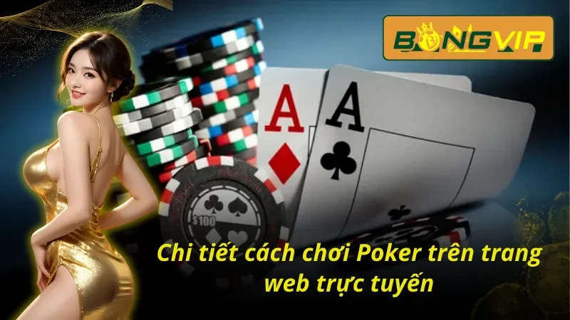 Nắm rõ cách tham gia trải nghiệm Poker tại Bongvip 