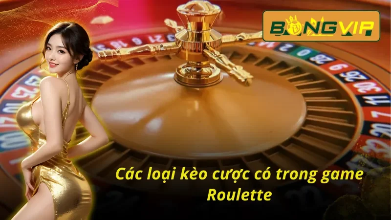 Tìm hiểu các loại kèo cược trong Roulette tại Bongvip