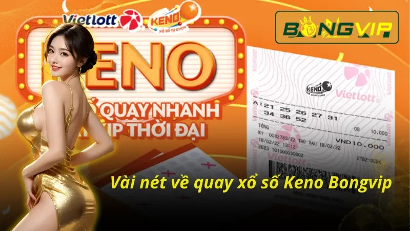 Thông tin cần biết về xổ số Keno Bongvip 