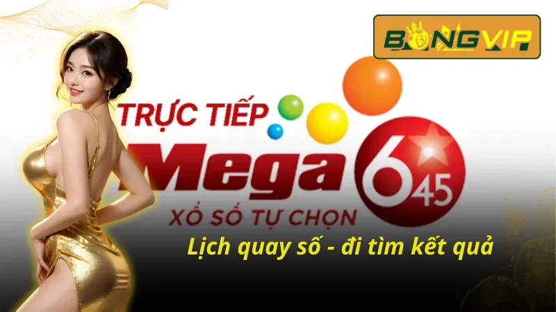 Thời gian có kết quả xổ số Mega 6/45 tại Bongvip