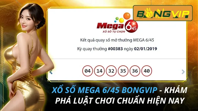 Xổ Số Mega 6/45 - Khám Phá Luật Chơi Chuẩn 2026 Cùng Bongvip
