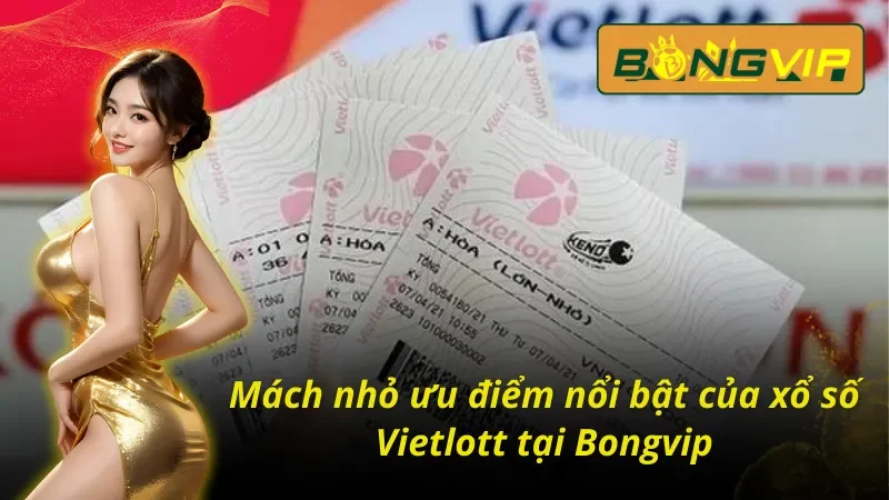 Mách nhỏ ưu điểm nổi bật của xổ số Vietlott có trên Bongvip