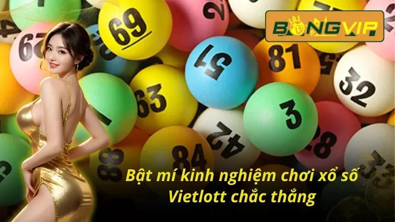 Bật mí kinh nghiệm chơi xổ số Vietlott chắc thắng nhà cái